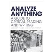 Analyze Anything A Guide to Critical Reading and Writing by Fraser, Gregory; Davidson, Chad, 9781441154064