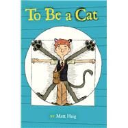To Be a Cat by Haig, Matt; Curtis, Stacy, 9781442454064