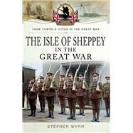 Isle of Sheppey in the Great War by Wynn, Stephen, 9781473834064