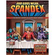 Our Gods Wear Spandex by Knowles, Christopher, 9781578634064