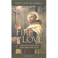The Fire of Love A Historical Novel About Saint John of the Cross by Olaizola, Jos Louis; Caro, Stephen, 9781586174064