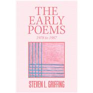 The Early Poems, 1978 to 1987 by Griffing, Steven L., 9781984534064