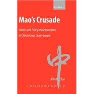 Mao's Crusade Politics and Policy Implementation in China's Great Leap Forward by Chan, Alfred L., 9780199244065