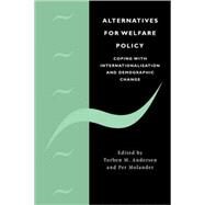 Alternatives for Welfare Policy: Coping with Internationalisation and Demographic Change by Edited by Torben M. Andersen , Per Molander, 9780521814065