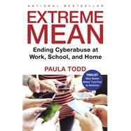 Extreme Mean Ending Cyberabuse at Work, School, and Home by Todd, Paula, 9780771084065