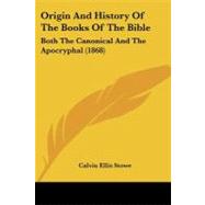 Origin and History of the Books of the Bible : Both the Canonical and the Apocryphal (1868) by Stowe, Calvin Ellis, 9781104304065
