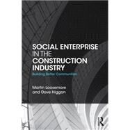 Social Enterprise in the Construction Industry: Building Better Communities by Loosemore; Martin, 9781138824065