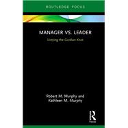 Manager vs. Leader by Robert Murphy; Kathleen Murphy, 9781351364065