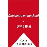 Dinosaurs on the Roof A Novel by Rabe, David, 9781416564065