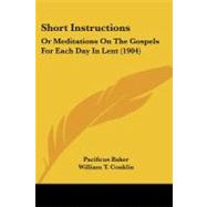 Short Instructions : Or Meditations on the Gospels for Each Day in Lent (1904) by Baker, Pacificus; Conklin, William T., 9781437114065