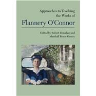 Approaches to Teaching the Works of Flannery O'connor by Donahoo, Robert; Gentry, Marshall Bruce, 9781603294065