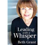 Leading With a Whisper by Beth Grant, 9781636414065