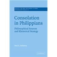 Consolation in Philippians: Philosophical Sources and Rhetorical Strategy by Paul A. Holloway, 9780521804066