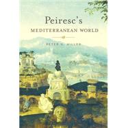 Peiresc's Mediterranean World by Miller, Peter N., 9780674744066