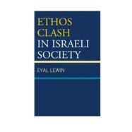 Ethos Clash in Israeli Society by Lewin, Eyal, 9780739184066
