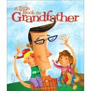 A Little Book for Grandfather by Andrews McMeel Publishing, 9780740764066