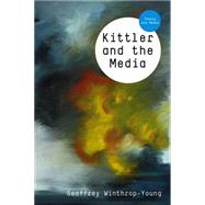 Kittler and the Media by Winthrop-Young, Geoffrey, 9780745644066
