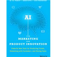 AI for Marketing and Product Innovation Powerful New Tools for Predicting Trends, Connecting with Customers, and Closing Sales by Pradeep, A. K.; Appel, Andrew; Sthanunathan, Stan, 9781119484066