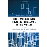 Cities and Creativity from the Renaissance to the Present by Van Damme; Ilja, 9781138054066