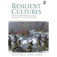 Resilient Cultures: America's Native Peoples Confront European Colonialization 1500-1800 by Kicza,John, 9781138434066