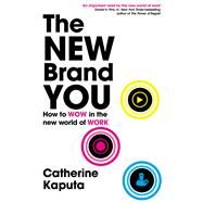 The New Brand You How to Wow in the New World of Work by Kaputa, Catherine, 9781399804066
