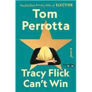 Tracy Flick Can't Win A Novel by Perrotta, Tom, 9781501144066