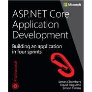 ASP.NET Core Application Development Building an application in four sprints by Chambers, James; Paquette, David; Timms, Simon, 9781509304066