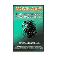 Movie Wars How Hollywood and the Media Limit What Movies We Can See by Rosenbaum, Jonathan, 9781556524066