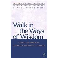 Walk in the Ways of Wisdom Essay in Honor of Elisabeth Schussler Fiorenza by Matthews, Shelly; Johnson-DeBaufre, Melanie; Kittredge, Cynthia Briggs, 9781563384066