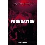 Foundation B-boys, B-girls and Hip-Hop Culture in New York by Schloss, Joseph G., 9780195334067