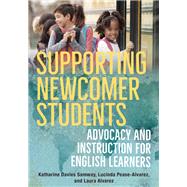 Supporting Newcomer Students Advocacy and Instruction for English Learners by Davies Samway, Katharine; Pease-Alvarez, Lucinda; Alvarez, Laura, 9780393714067