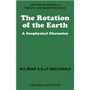 The Rotation of the Earth: A Geophysical Discussion by Walter H. Munk , Gordon J. F. MacDonald, 9780521104067