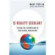 Is Reality Secular?: Testing the Assumptions of Four Global Worldviews by Poplin, Mary; Willard, Dallas, 9780830844067