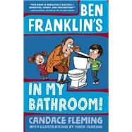 Ben Franklin's in My Bathroom! by Fleming, Candace; Fearing, Mark, 9781101934067