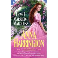 How I Married a Marquess by Anna Harrington, 9781455534067