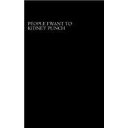 People I Want to Kidney Punch by Lot, Punch A., 9781502744067