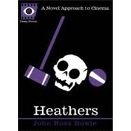 Heathers A Novel Approach to Cinema by Bowie, John Ross; Howe, Sean, 9781593764067