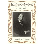 Pro Mundo - Pro Domo The Writings of Alban Berg by Simms, Bryan R., 9780199764068