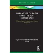 Narratives of Faith from the Haiti Earthquake by Abbott, Roger P.; White, Robert S., 9780367134068
