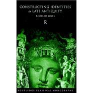 Constructing Identities in Late Antiquity by Miles; Richard, 9780415194068