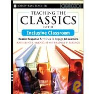 Teaching the Classics in the Inclusive Classroom Reader Response Activities to Engage All Learners by McKnight, Katherine S.; Berlage, Bradley P., 9780787994068