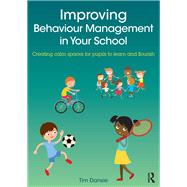 Improving Behaviour Management in Your School: Creating calm spaces for pupils to learn and flourish by Dansie; Tim, 9781138654068