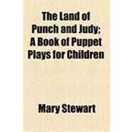 The Land of Punch and Judy: A Book of Puppet Plays for Children by Stewart, Mary, 9781154494068
