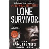 Lone Survivor The Eyewitness Account of Operation Redwing and the Lost Heroes of SEAL Team 10 by Luttrell, Marcus; Robinson, Patrick, 9780316324069