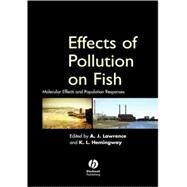 Effects of Pollution on Fish Molecular Effects and Population Responses by Lawrence, Andrew J.; Hemingway, Krystal L., 9780632064069