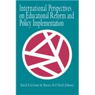 International Perspectives on Educational Reform and Policy Implementation by Carter, David S. G.; O'Neill, Marnie H., 9780750704069