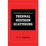 Introduction to the Theory of Thermal Neutron Scattering by Squires, G. L., 9781107644069