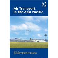 Air Transport in the Asia Pacific by Duval,David Timothy, 9781409454069