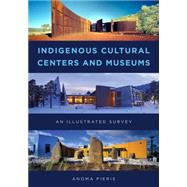 Indigenous Cultural Centers and Museums An Illustrated International Survey by Pieris, Anoma, 9781442264069