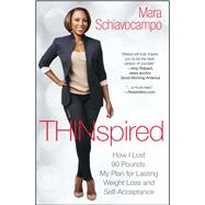 Thinspired How I Lost 90 Pounds -- My Plan for Lasting Weight Loss and Self-Acceptance by Schiavocampo, Mara, 9781476784069